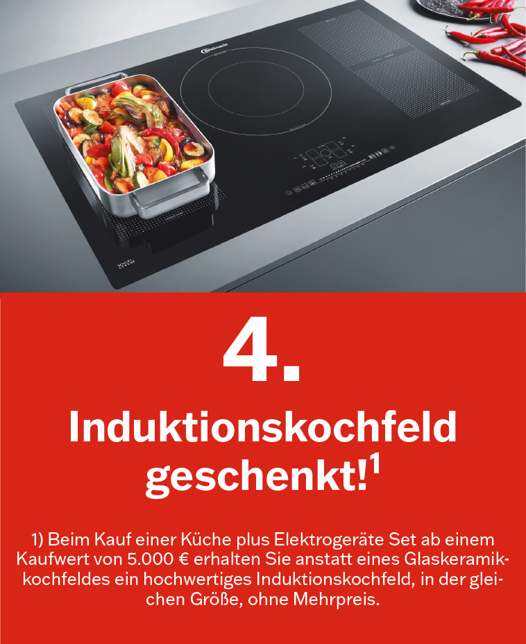 Beim Küchenkauf geschenkt: Induktionskochfeld Induktionskochfeld geschenkt!