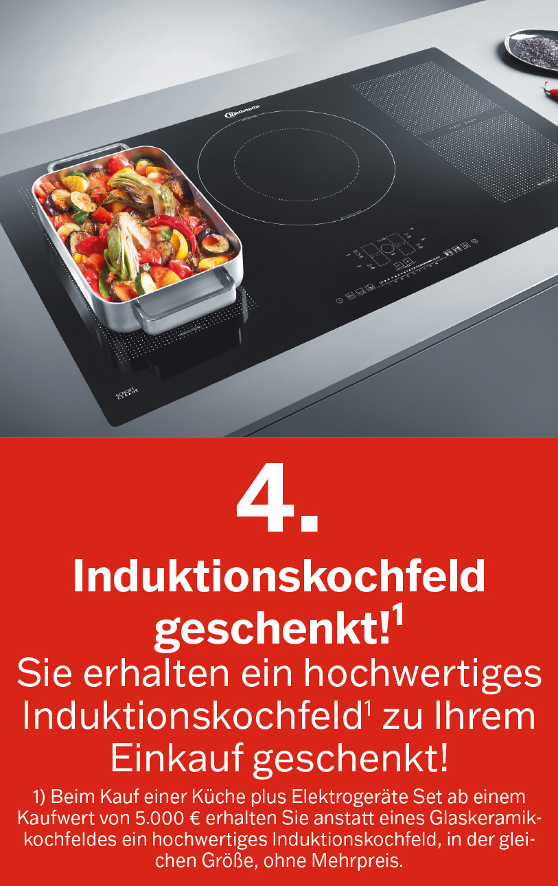 Beim Küchenkauf geschenkt: Induktionskochfeld Induktionskochfeld geschenkt!