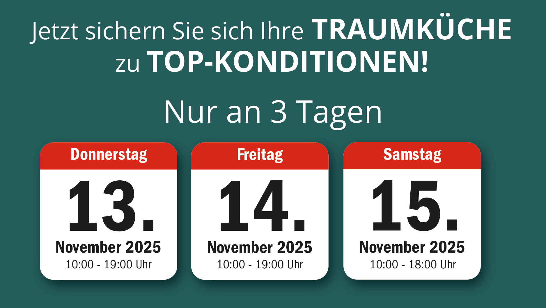 Jetzt sichern Sie sich Ihre Traumküche zu Top-Konditionen! Sichern Sie sich Ihre Traumküche zu Top-Konditionen
