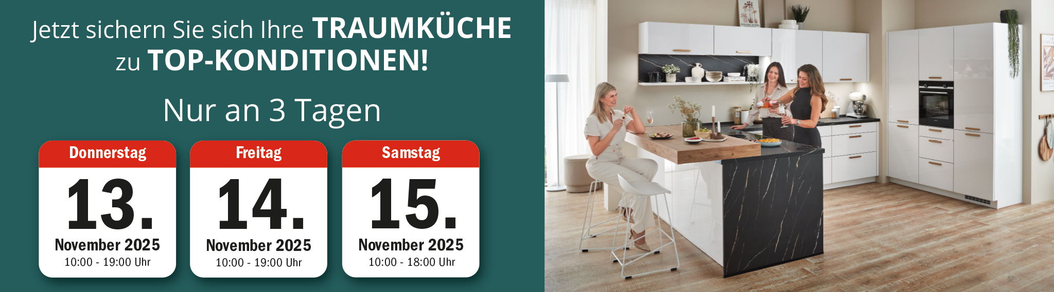 Jetzt sichern Sie sich Ihre Traumküche zu Top-Konditionen! Sichern Sie sich Ihre Traumküche zu Top-Konditionen